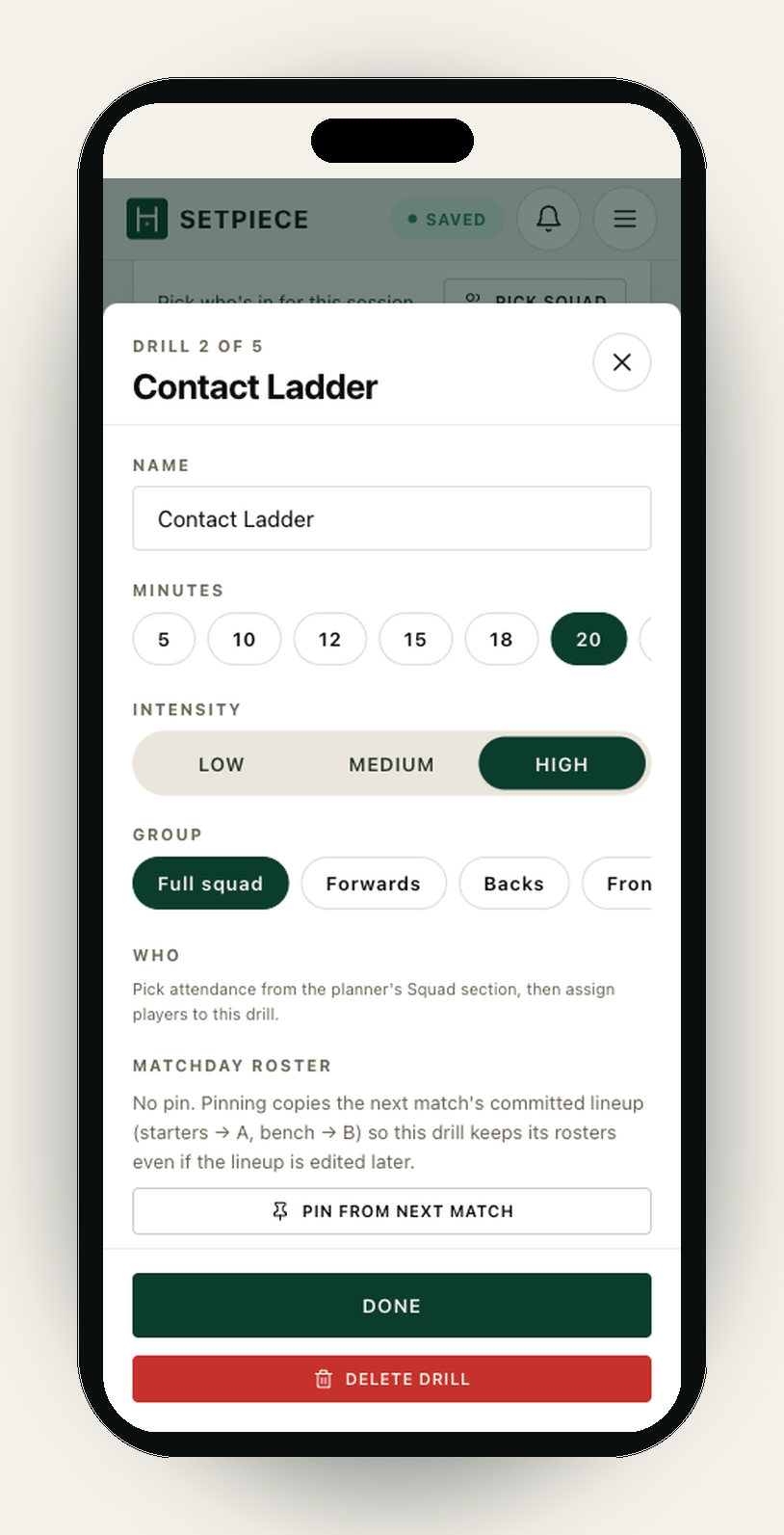 Close-up of the drill drawer in the SetPiece session planner on an iPhone. A drill called 'Contact Ladder' — 'Drill 2 of 5' — is open. Visible fields: a name input set to Contact Ladder; a minutes selector with 20 highlighted in pitch-green from 5/10/12/15/18/20; an intensity selector showing Low / Medium / High with High selected in pitch-green; a group selector with Full squad selected over Forwards, Backs and others. Below sit short helper paragraphs for Who and Matchday Roster, a 'Pin from next match' button, a primary pitch-green 'Done' button, and a red 'Delete drill' button.