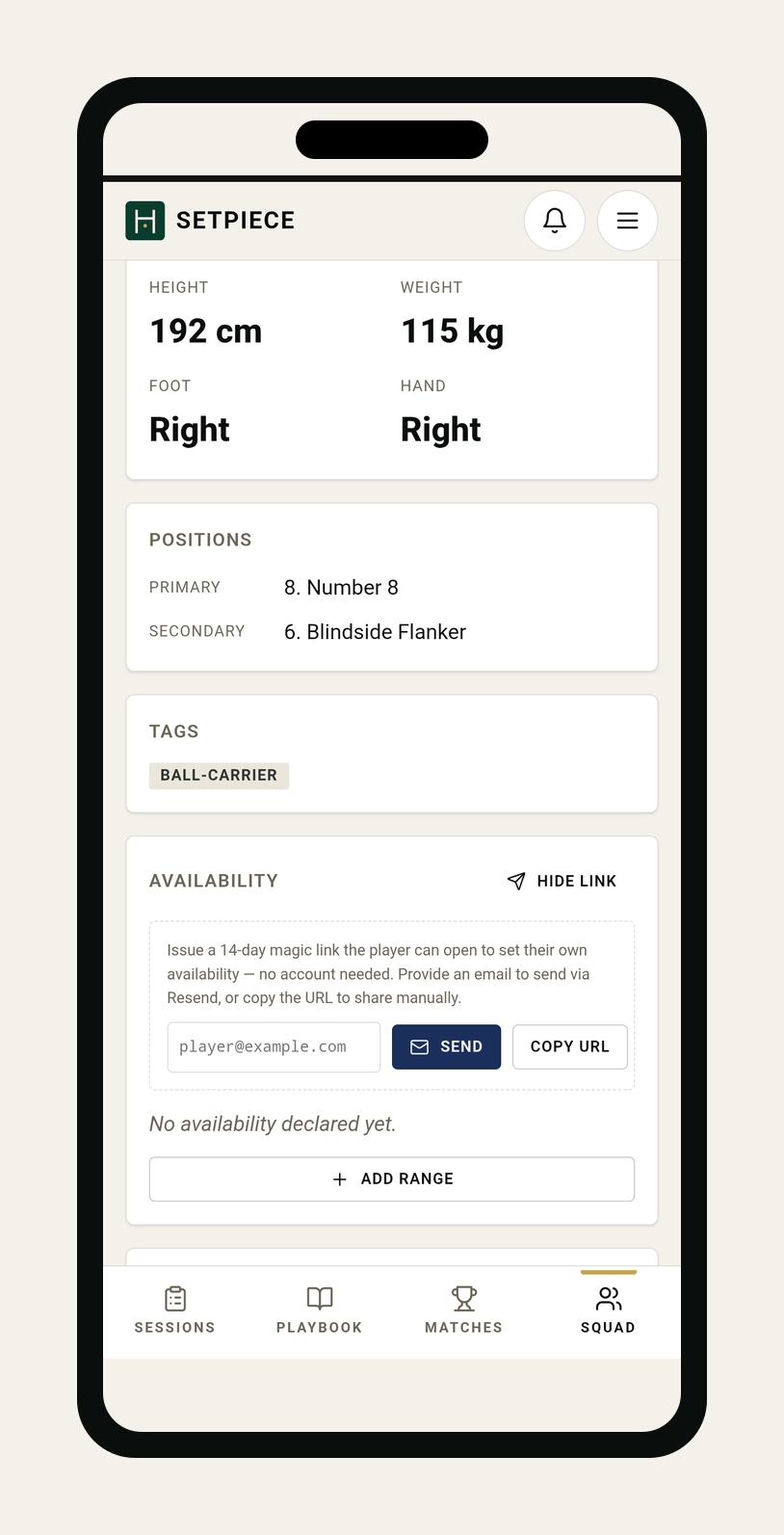 The coach's player-detail view in SetPiece on an iPhone. The Number 8 player's profile is open — height 192 cm, weight 115 kg, foot and hand right, primary position '8. Number 8', secondary '6. Blindside Flanker', tagged BALL-CARRIER. The AVAILABILITY card sits below with a HIDE LINK action, an explainer reading 'Issue a 14-day magic link the player can open to set their own availability — no account needed. Provide an email to send via Resend, or copy the URL to share manually,' an email input pre-filled with player@example.com, a navy SEND button, and a COPY URL button. Below, 'No availability declared yet.' and an '+ Add range' affordance. The bottom tab bar shows Sessions, Playbook, Matches, and Squad (active).
